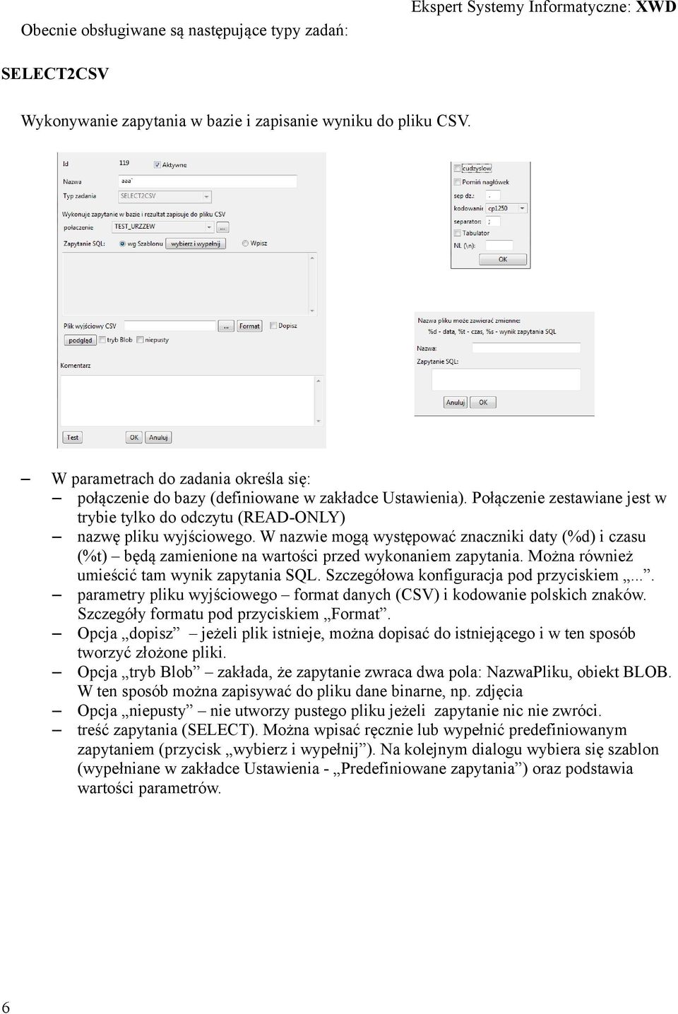 W nazwie mogą występować znaczniki daty (%d) i czasu (%t) będą zamienione na wartości przed wykonaniem zapytania. Można również umieścić tam wynik zapytania SQL.