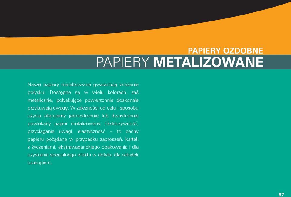 W zależności od celu i sposobu użycia oferujemy jednostronnie lub dwustronnie powlekany papier metalizowany.