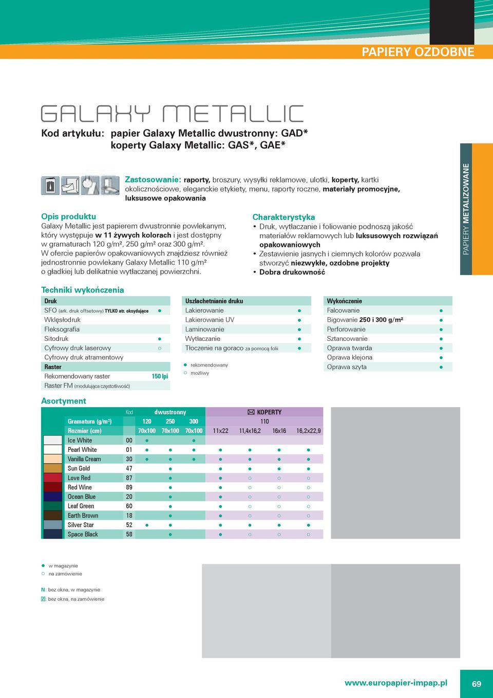 gramaturach 120 g/m², 250 g/m² oraz 300 g/m². W ofercie papierów opakowaniowych znajdziesz również jednostronnie powlekany Galaxy Metallic 110 g/m² o gładkiej lub delikatnie wytłaczanej powierzchni.