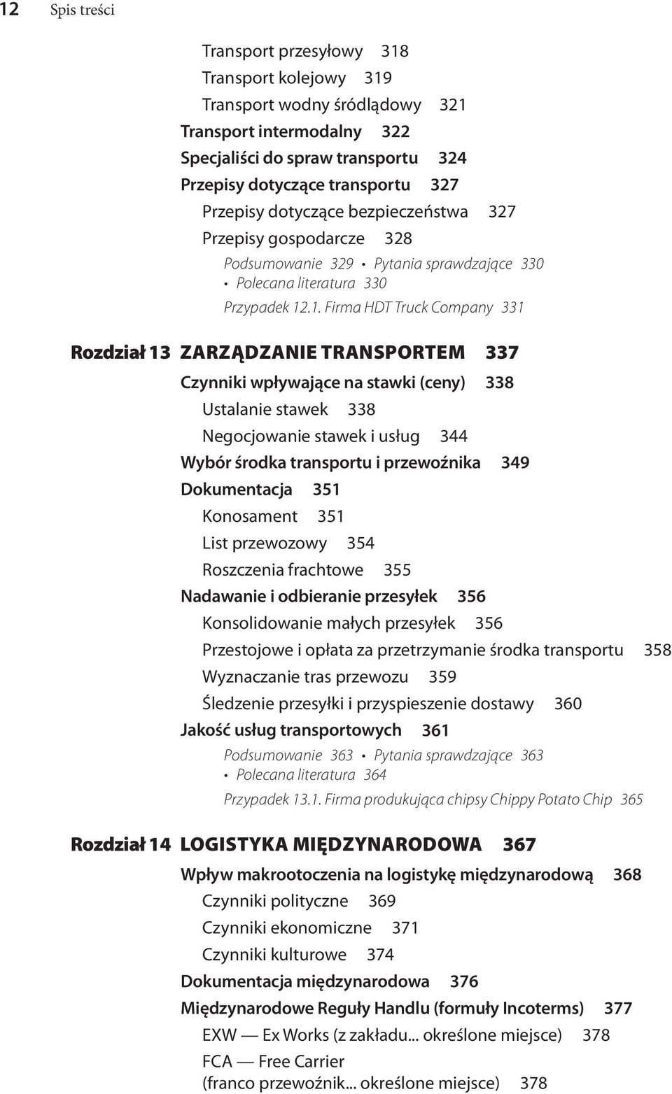 .1. Firma HDT Truck Company 331 Rozdział 13 Zarządzanie transportem 337 Czynniki wpływające na stawki (ceny) 338 Ustalanie stawek 338 Negocjowanie stawek i usług 344 Wybór środka transportu i