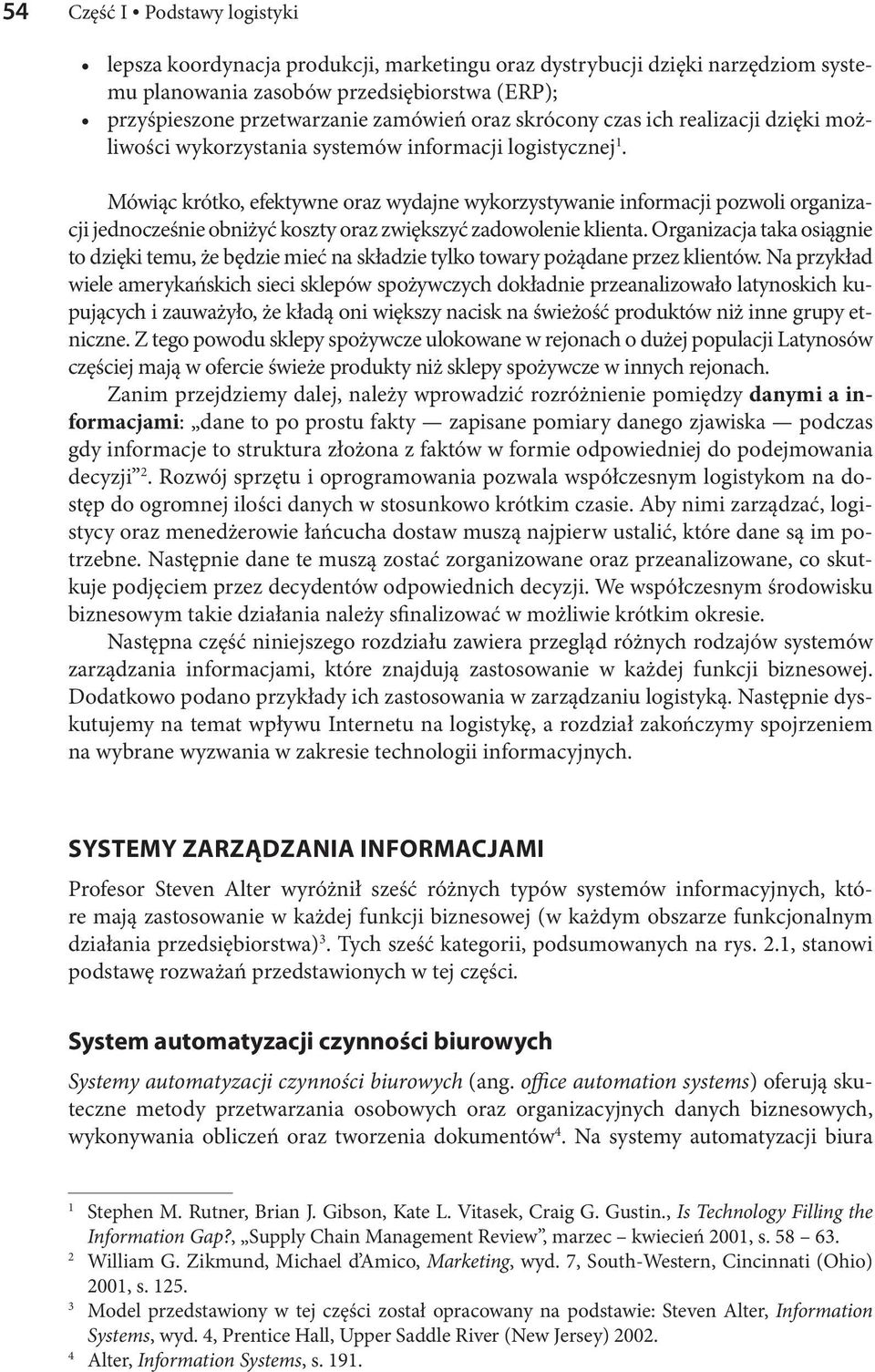 Mówiąc krótko, efektywne oraz wydajne wykorzystywanie informacji pozwoli organizacji jednocześnie obniżyć koszty oraz zwiększyć zadowolenie klienta.