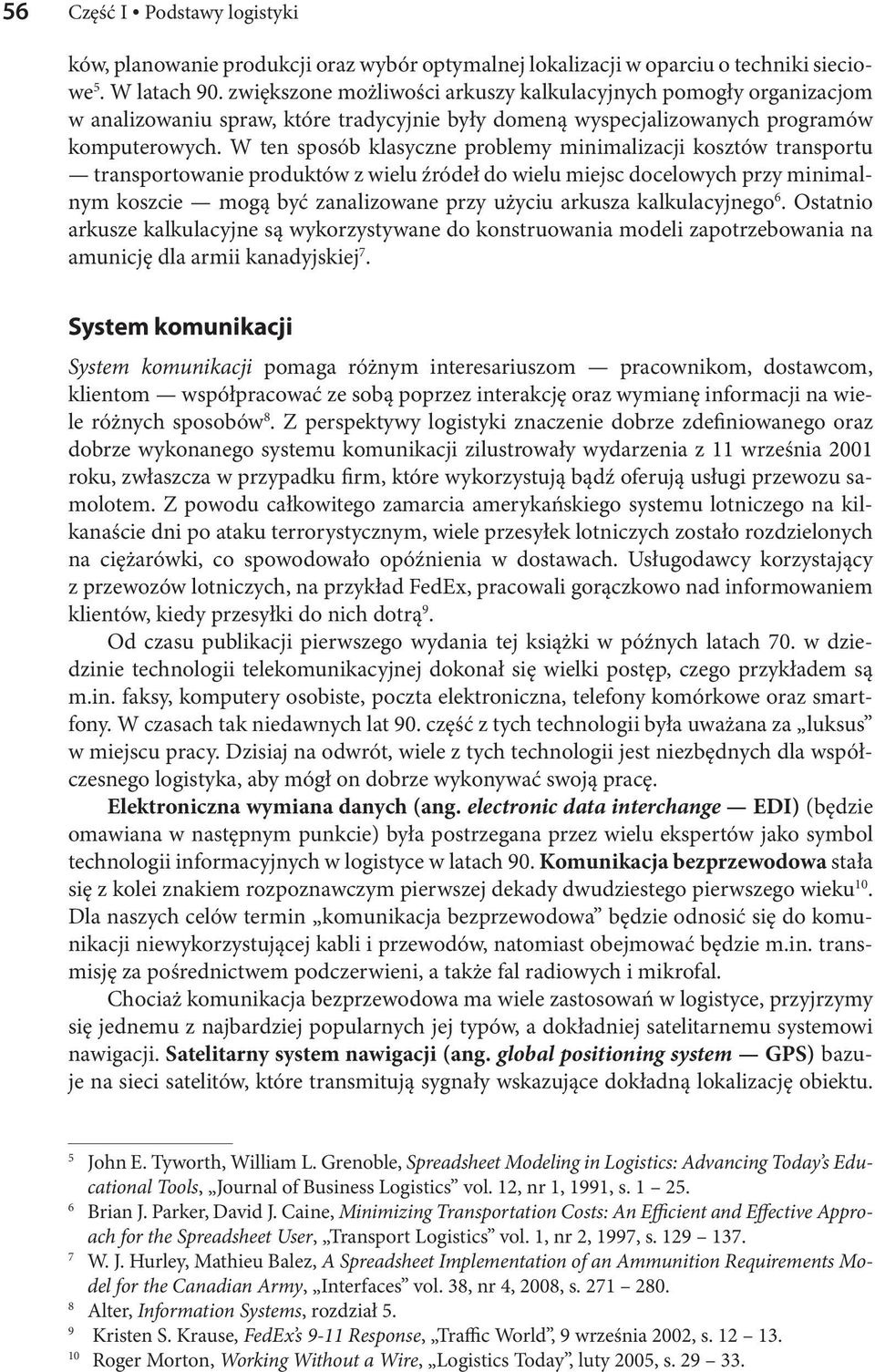 W ten sposób klasyczne problemy minimalizacji kosztów transportu transportowanie produktów z wielu źródeł do wielu miejsc docelowych przy minimalnym koszcie mogą być zanalizowane przy użyciu arkusza