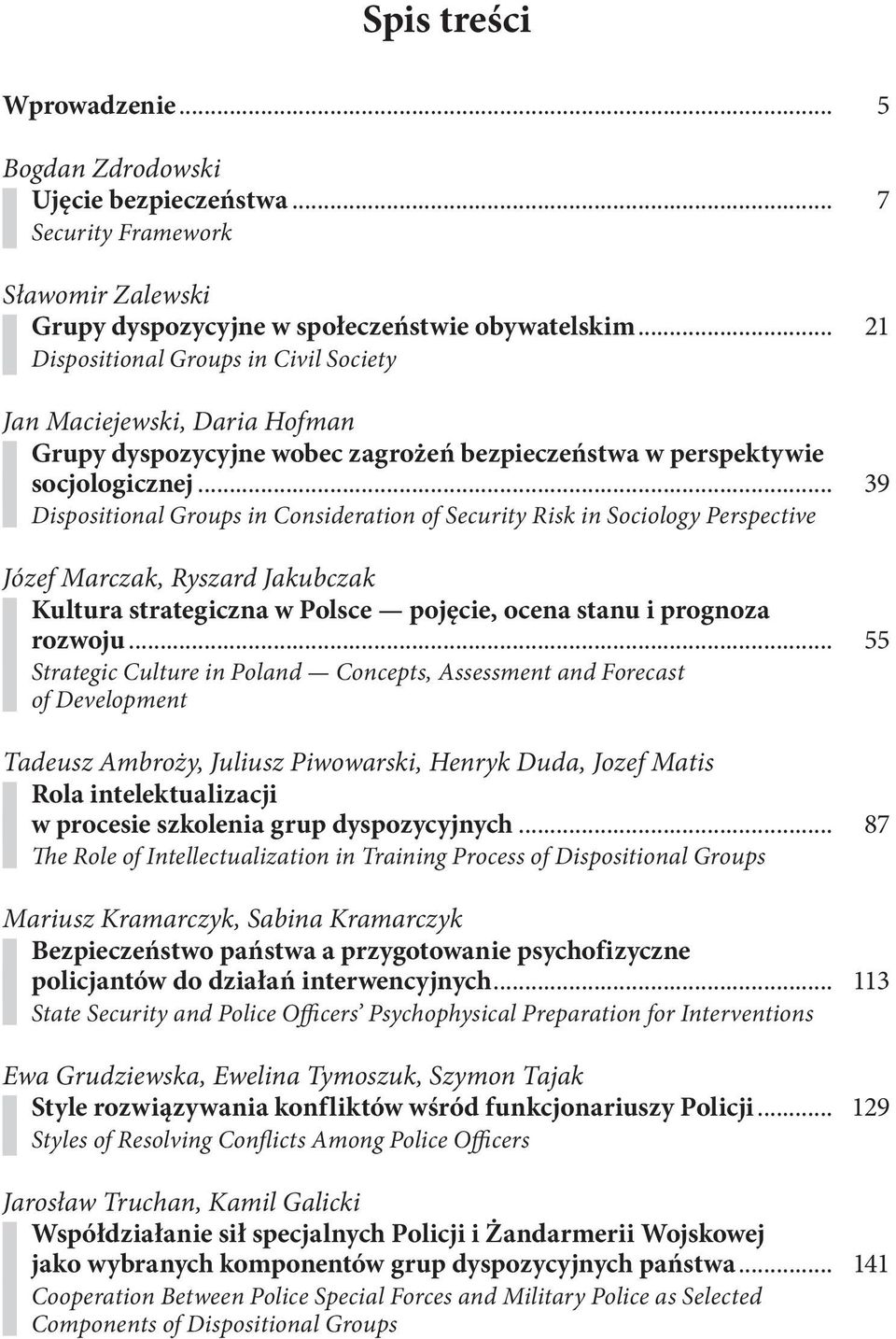 .. 39 Dispositional Groups in Consideration of Security Risk in Sociology Perspective Józef Marczak, Ryszard Jakubczak Kultura strategiczna w Polsce pojęcie, ocena stanu i prognoza rozwoju.