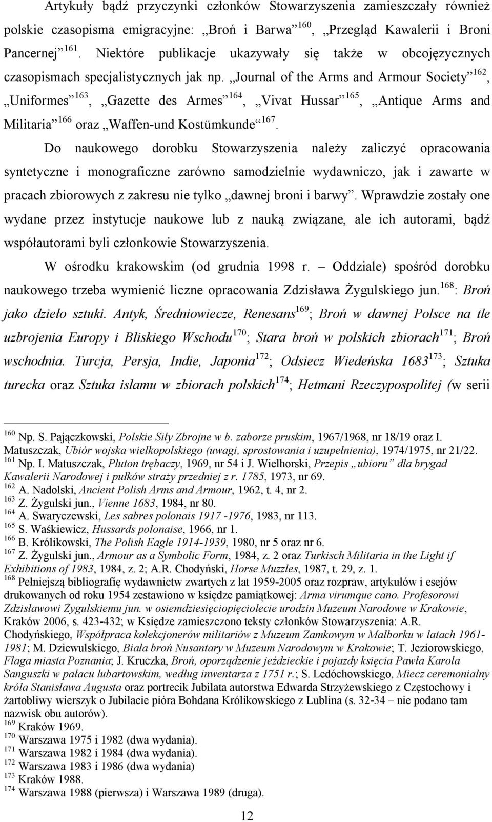 Journal of the Arms and Armour Society 162, Uniformes 163, Gazette des Armes 164, Vivat Hussar 165, Antique Arms and Militaria 166 oraz Waffen-und Kostümkunde 167.