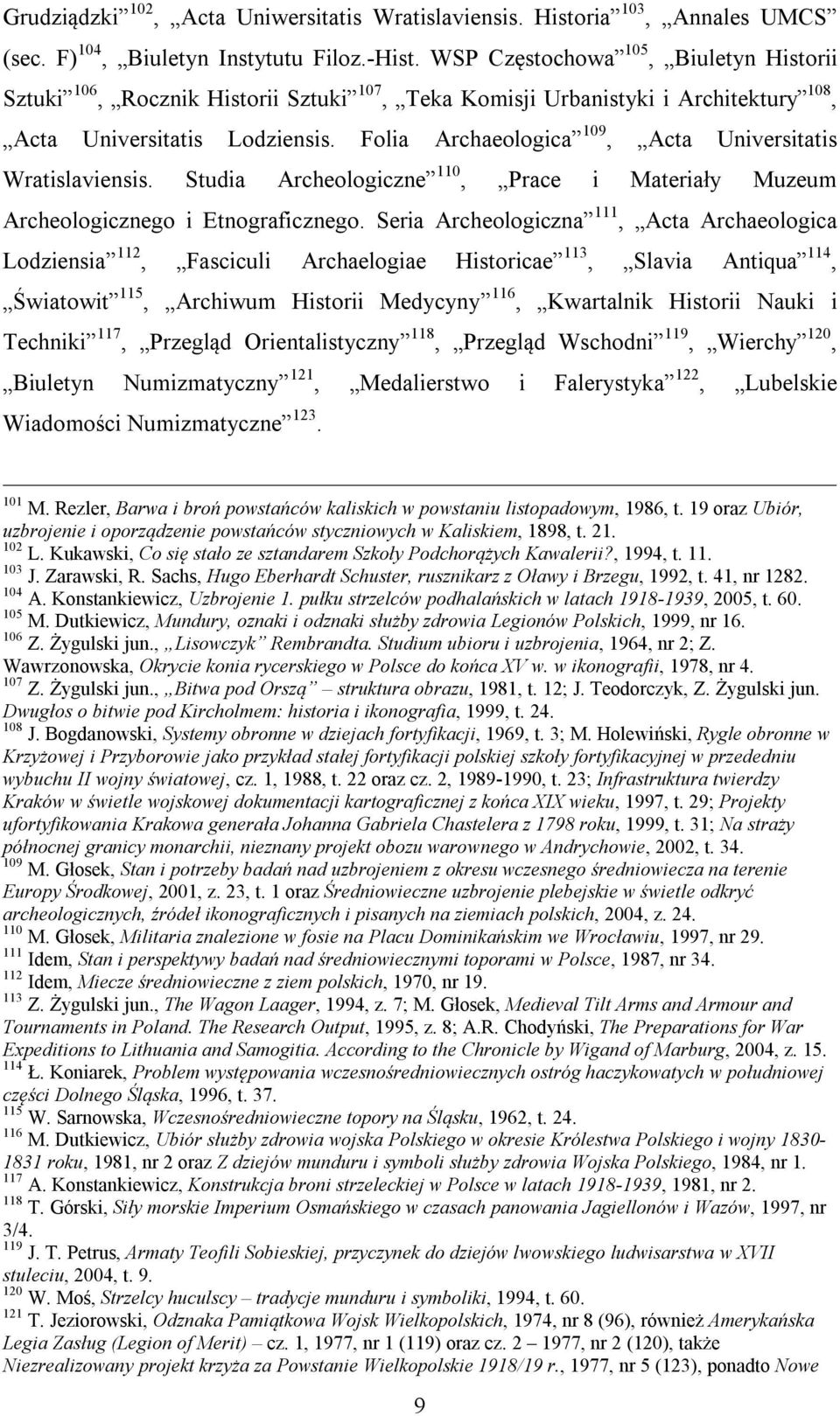 Folia Archaeologica 109, Acta Universitatis Wratislaviensis. Studia Archeologiczne 110, Prace i Materiały Muzeum Archeologicznego i Etnograficznego.