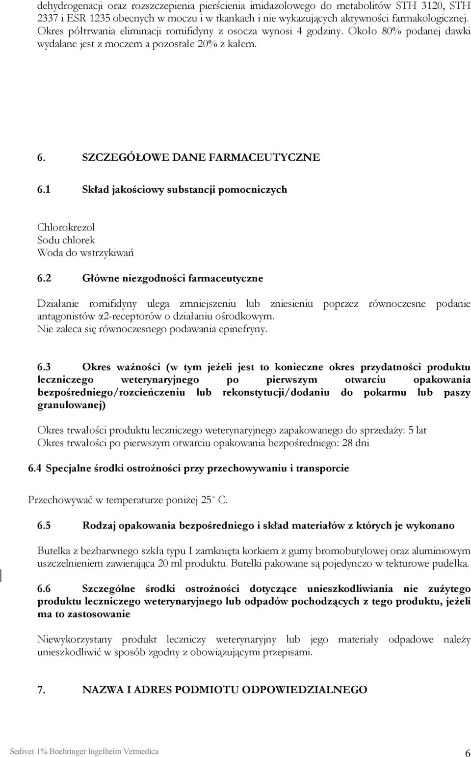 1 Skład jakościowy substancji pomocniczych Chlorokrezol Sodu chlorek Woda do wstrzykiwań 6.