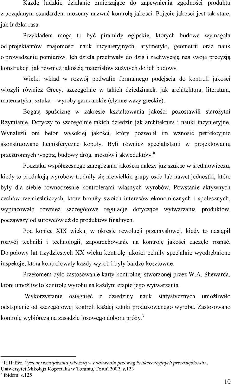 Ich dzieła przetrwały do dziś i zachwycają nas swoją precyzją konstrukcji, jak również jakością materiałów zużytych do ich budowy.