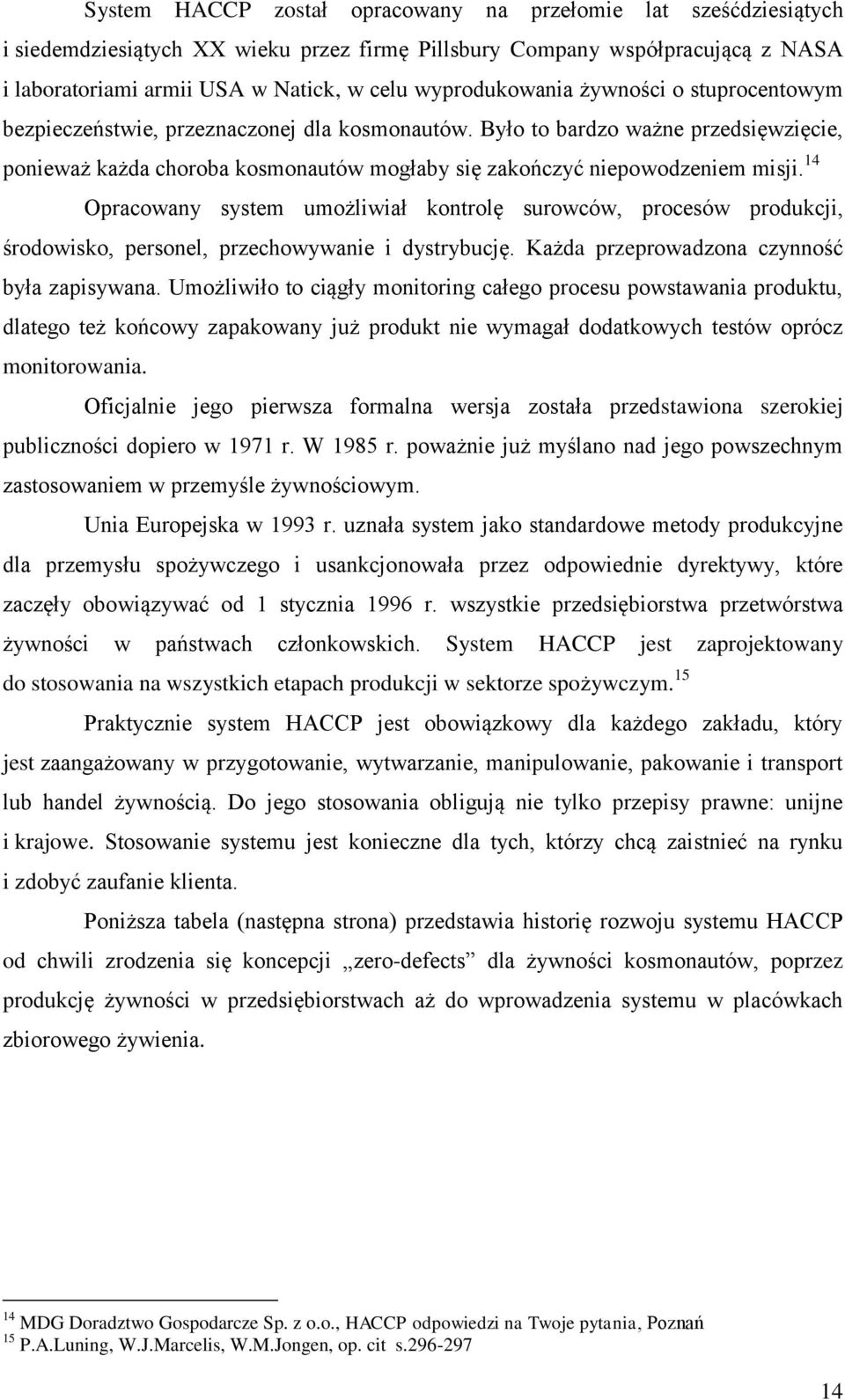 Było to bardzo ważne przedsięwzięcie, ponieważ każda choroba kosmonautów mogłaby się zakończyć niepowodzeniem misji.