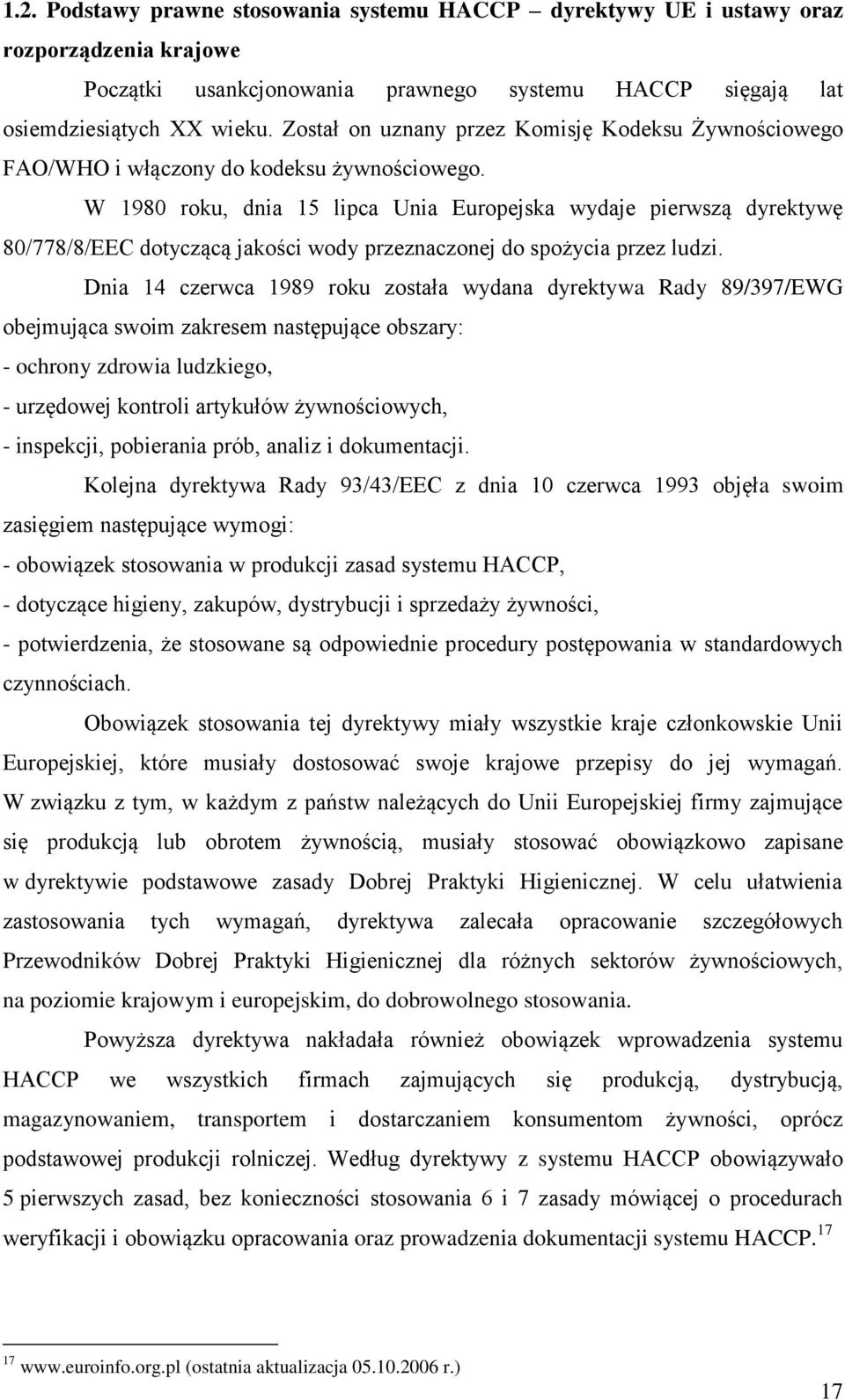 W 1980 roku, dnia 15 lipca Unia Europejska wydaje pierwszą dyrektywę 80/778/8/EEC dotyczącą jakości wody przeznaczonej do spożycia przez ludzi.