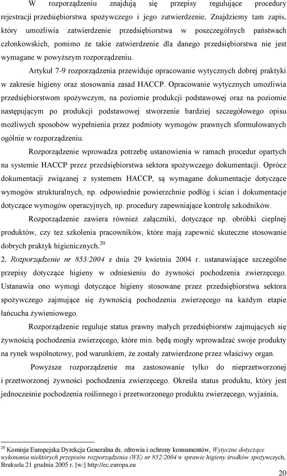 rozporządzeniu. Artykuł 7-9 rozporządzenia przewiduje opracowanie wytycznych dobrej praktyki w zakresie higieny oraz stosowania zasad HACCP.