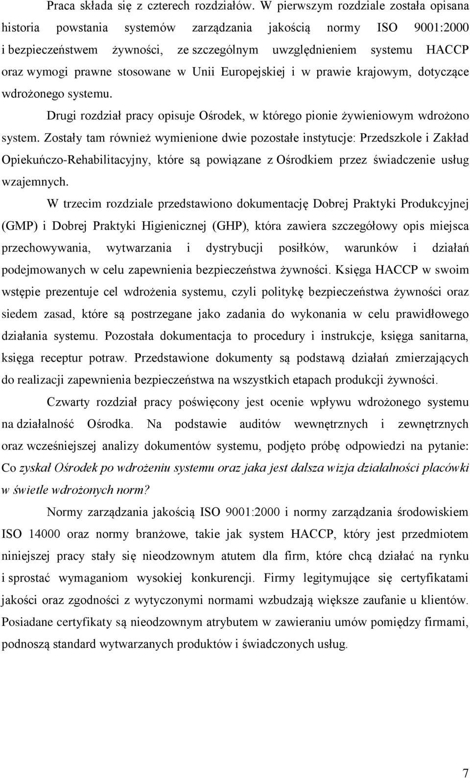 stosowane w Unii Europejskiej i w prawie krajowym, dotyczące wdrożonego systemu. Drugi rozdział pracy opisuje Ośrodek, w którego pionie żywieniowym wdrożono system.