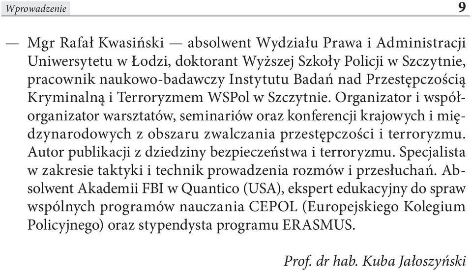 Organizator i współorganizator warsztatów, seminariów oraz konferencji krajowych i międzynarodowych z obszaru zwalczania przestępczości i terroryzmu.