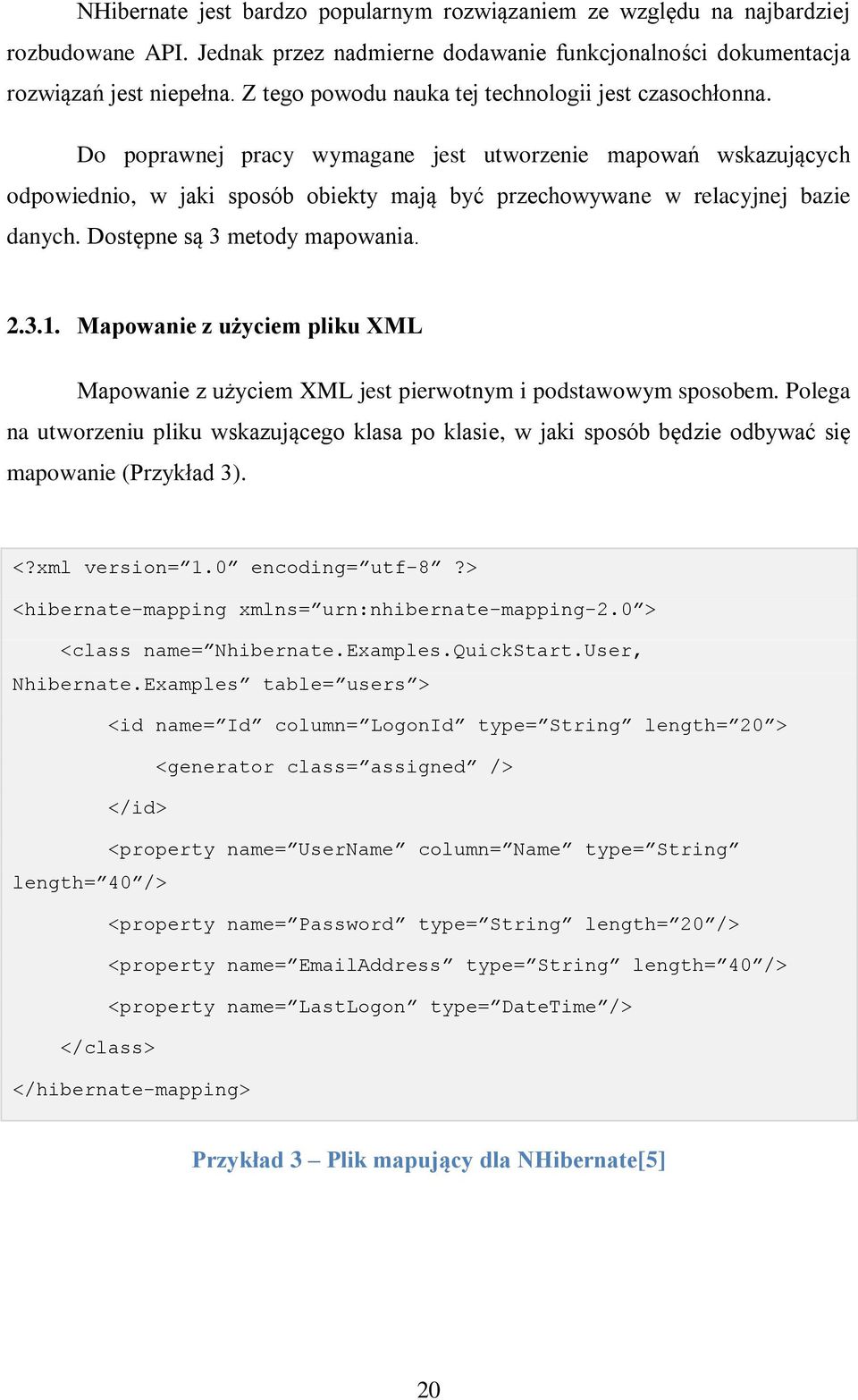 Do poprawnej pracy wymagane jest utworzenie mapowań wskazujących odpowiednio, w jaki sposób obiekty mają być przechowywane w relacyjnej bazie danych. Dostępne są 3 metody mapowania. 2.3.1.