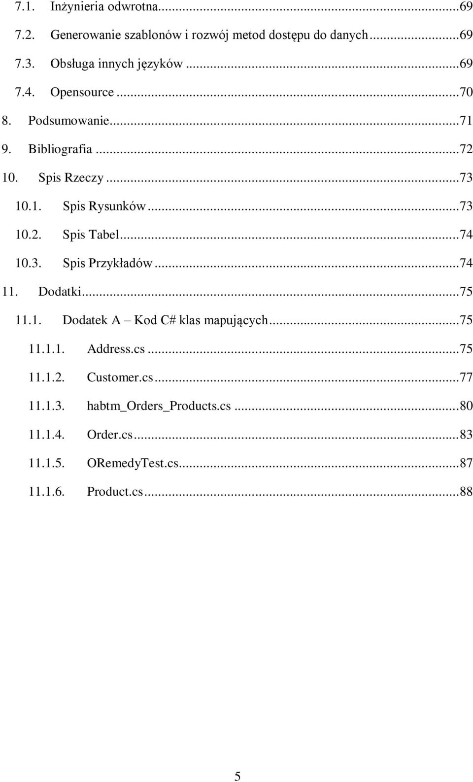 .. 74 10.3. Spis Przykładów... 74 11. Dodatki... 75 11.1. Dodatek A Kod C# klas mapujących... 75 11.1.1. Address.cs... 75 11.1.2.
