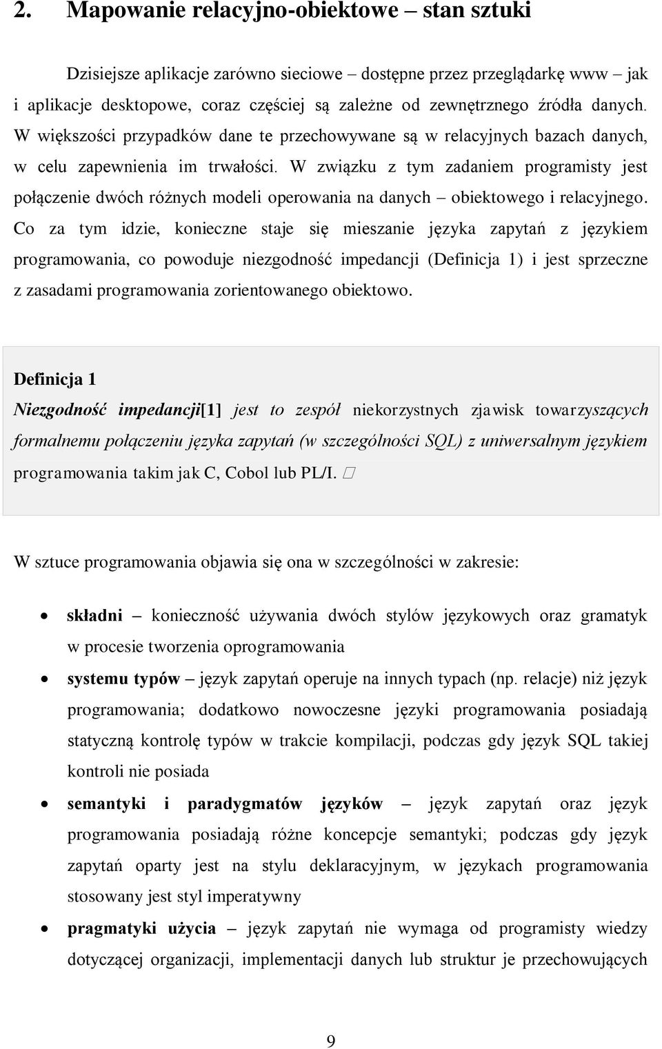 W związku z tym zadaniem programisty jest połączenie dwóch różnych modeli operowania na danych obiektowego i relacyjnego.