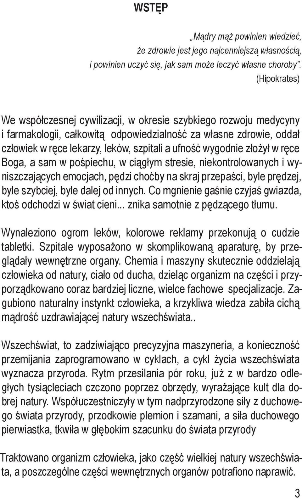 wygodnie złożył w ręce Boga, a sam w pośpiechu, w ciągłym stresie, niekontrolowanych i wyniszczających emocjach, pędzi choćby na skraj przepaści, byle prędzej, byle szybciej, byle dalej od innych.