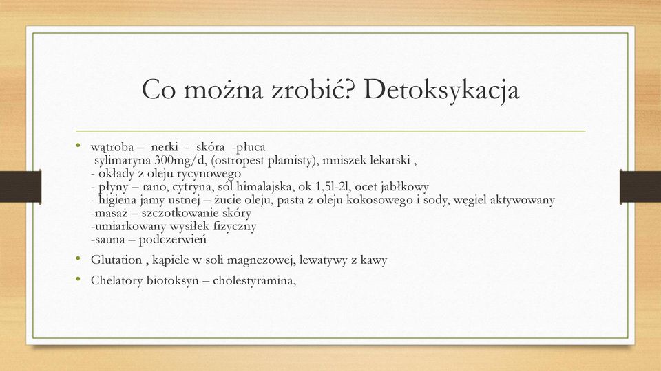 oleju rycynowego - płyny rano, cytryna, sól himalajska, ok 1,5l-2l, ocet jabłkowy - higiena jamy ustnej żucie