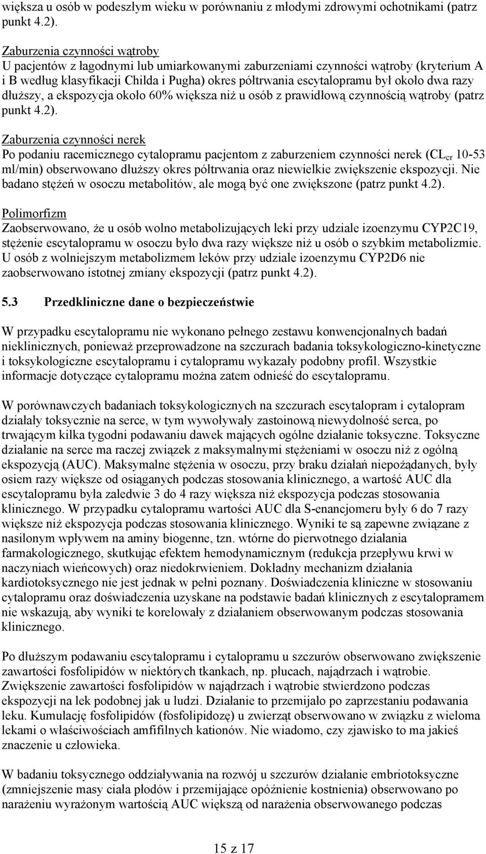 razy dłuższy, a ekspozycja około 60% większa niż u osób z prawidłową czynnością wątroby (patrz punkt 4.2).