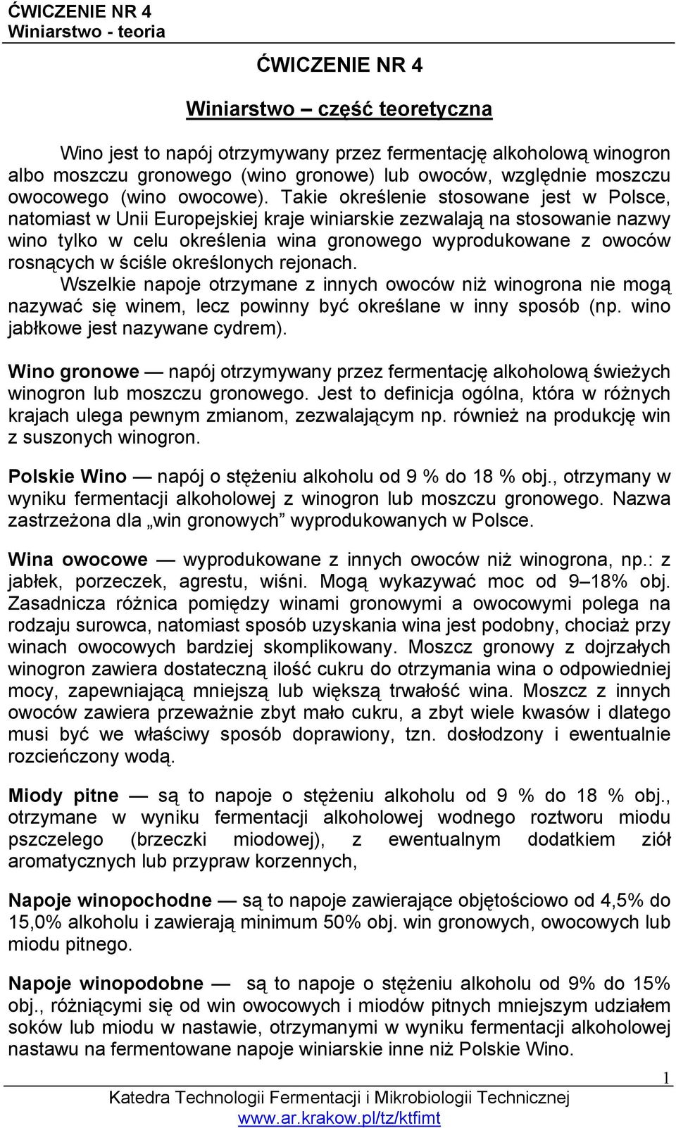 Takie określenie stosowane jest w Polsce, natomiast w Unii Europejskiej kraje winiarskie zezwalają na stosowanie nazwy wino tylko w celu określenia wina gronowego wyprodukowane z owoców rosnących w