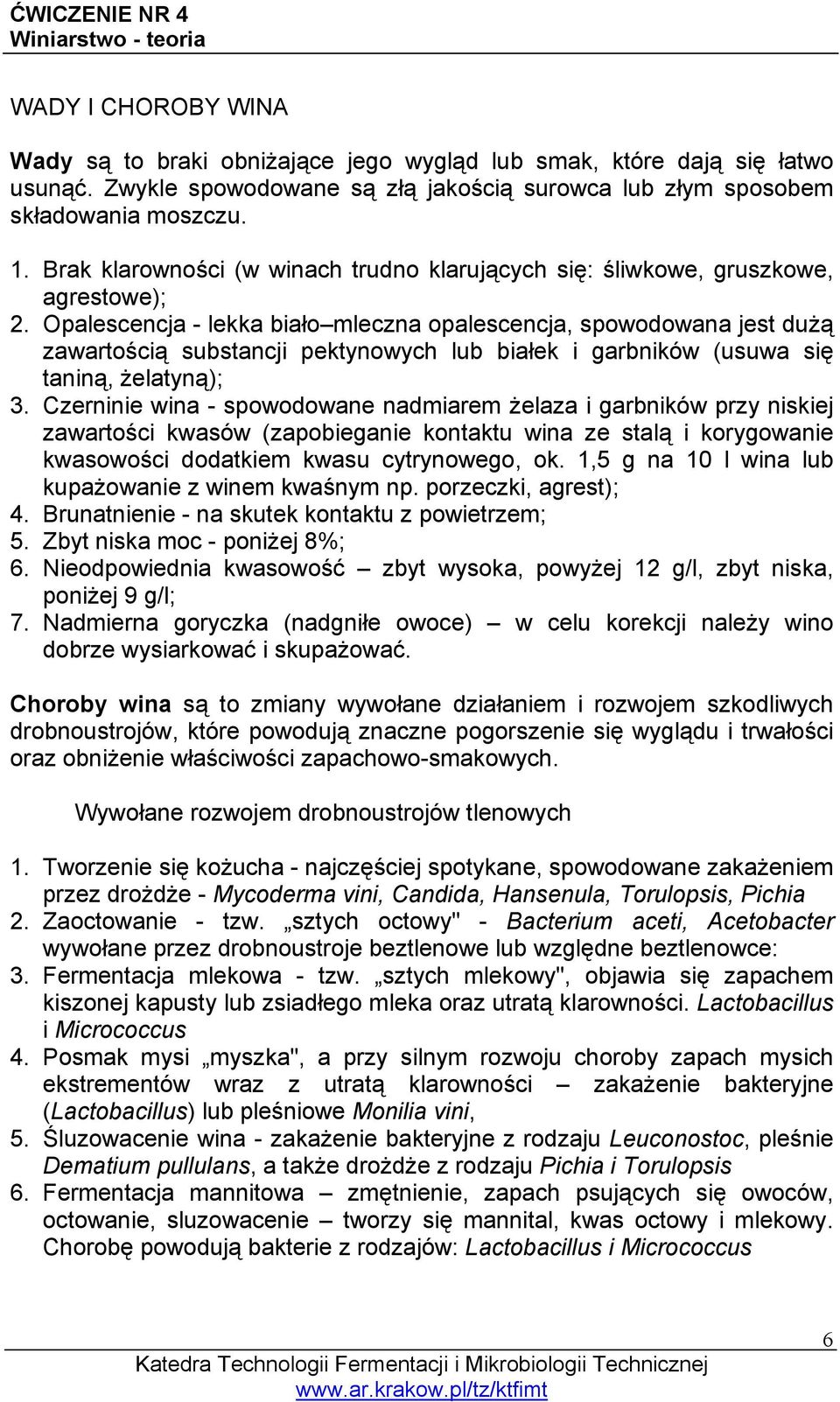 Opalescencja - lekka biało mleczna opalescencja, spowodowana jest dużą zawartością substancji pektynowych lub białek i garbników (usuwa się taniną, żelatyną); 3.