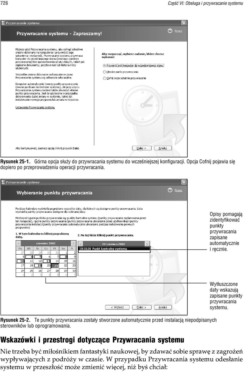 Te punkty przywracania zosta³y stworzone automatycznie przed instalacj¹ niepodpisanych sterowników lub oprogramowania. Wyt³uszczone daty wskazuj¹ zapisane punkty przywracania systemu.