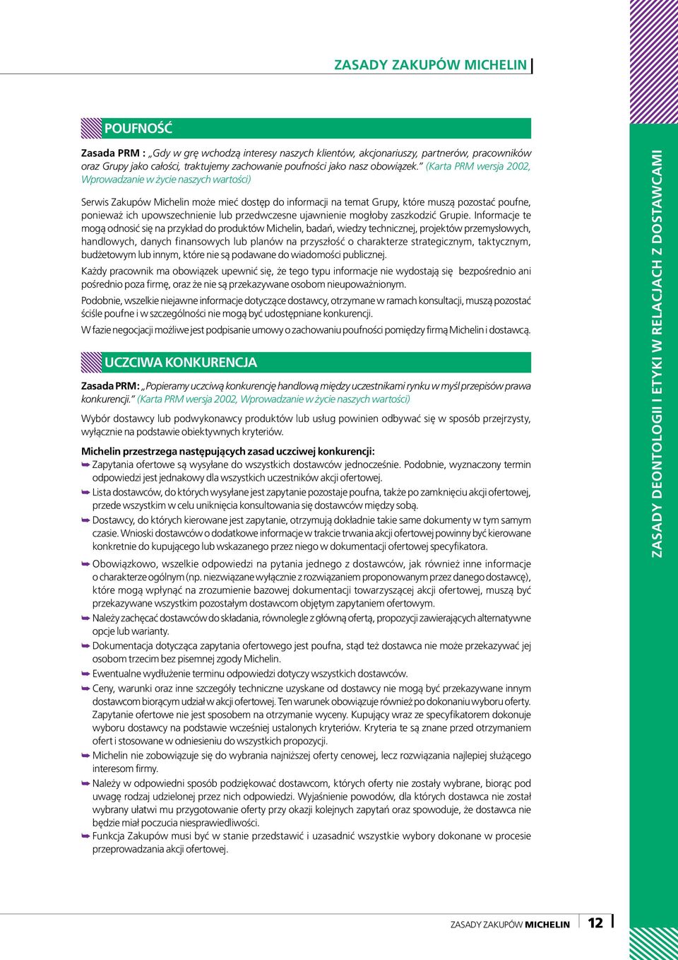 (Karta PRM wersja 2002, Wprowadzanie w życie naszych wartości) Serwis Zakupów Michelin może mieć dostęp do informacji na temat Grupy, które muszą pozostać poufne, ponieważ ich upowszechnienie lub