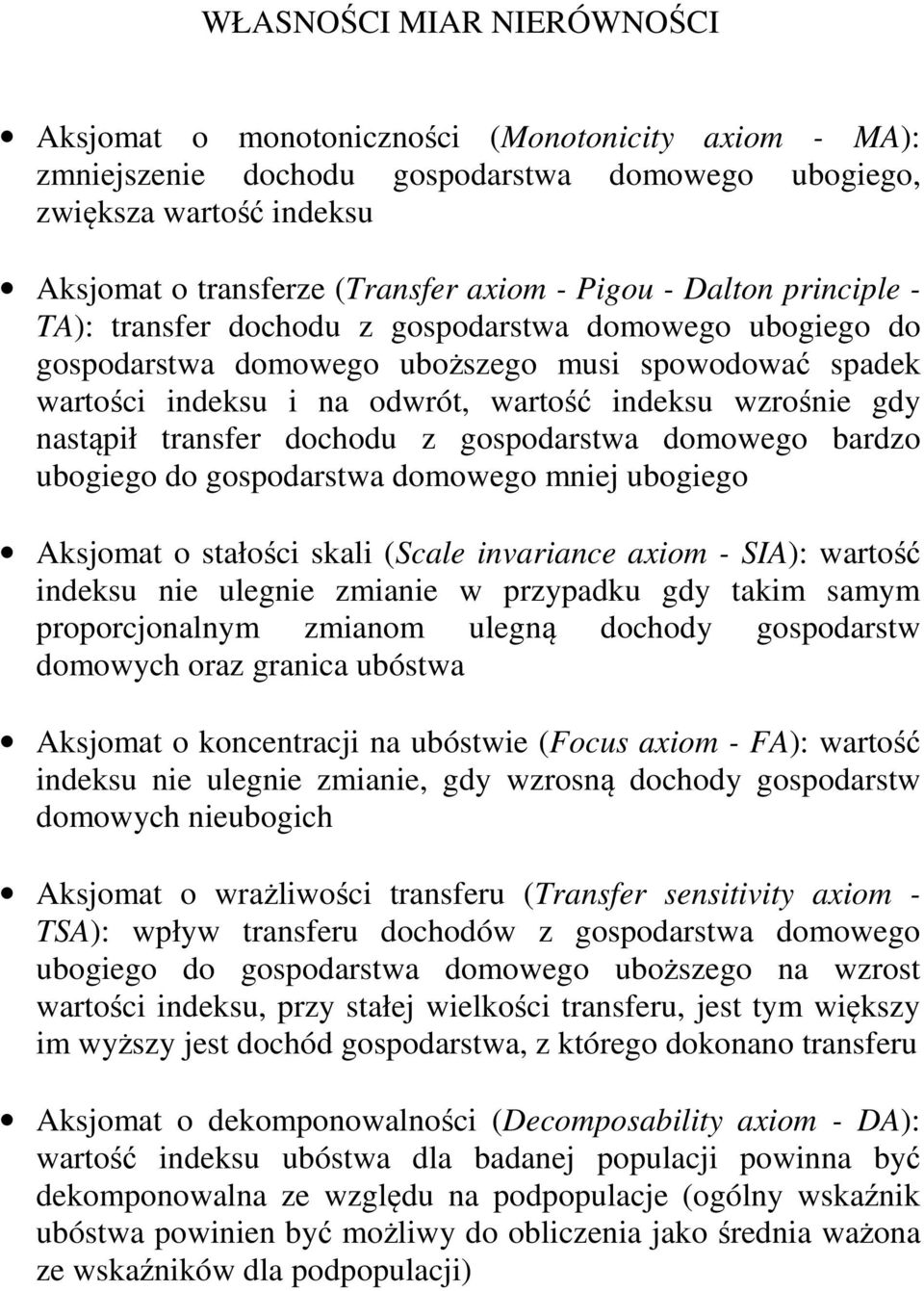 nastąpił transfer dochodu z gospodarstwa domowego bardzo ubogiego do gospodarstwa domowego mniej ubogiego Aksjomat o stałości skali (Scale invariance axiom - SIA): wartość indeksu nie ulegnie zmianie