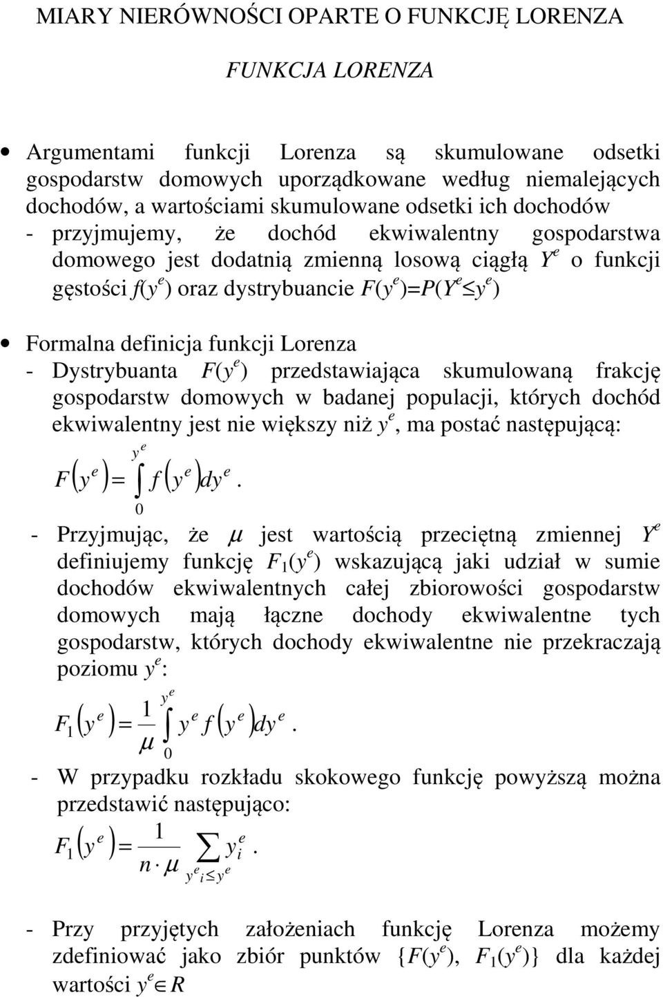 Formalna definicja funkcji Lorenza - Dystrybuanta F(y e ) przedstawiająca skumulowaną frakcję gospodarstw domowych w badanej populacji, których dochód ekwiwalentny jest nie większy niż y e, ma postać