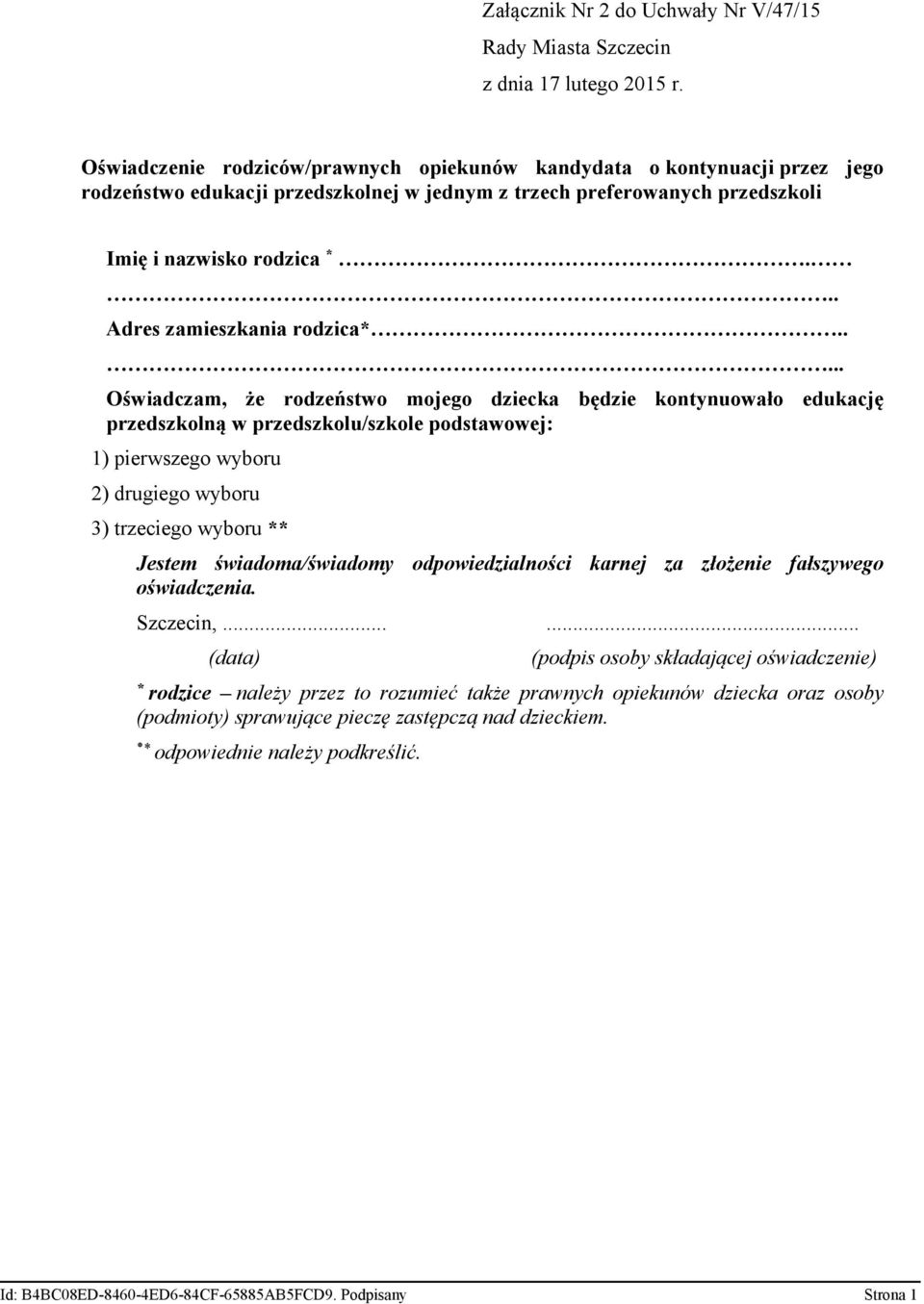 .... Oświadczam, że rodzeństwo mojego dziecka będzie kontynuowało edukację przedszkolną w przedszkolu/szkole podstawowej: 1)