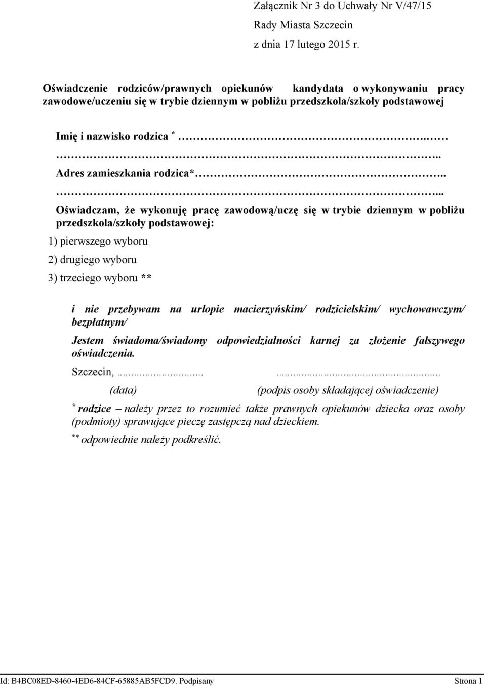 .... Oświadczam, że wykonuję pracę zawodową/uczę się w trybie dziennym w pobliżu przedszkola/szkoły podstawowej: 1) pierwszego wyboru 2) drugiego