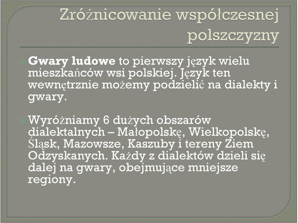 Wyróżniamy 6 dużych obszarów dialektalnych Małopolskę, Wielkopolskę, Śląsk,