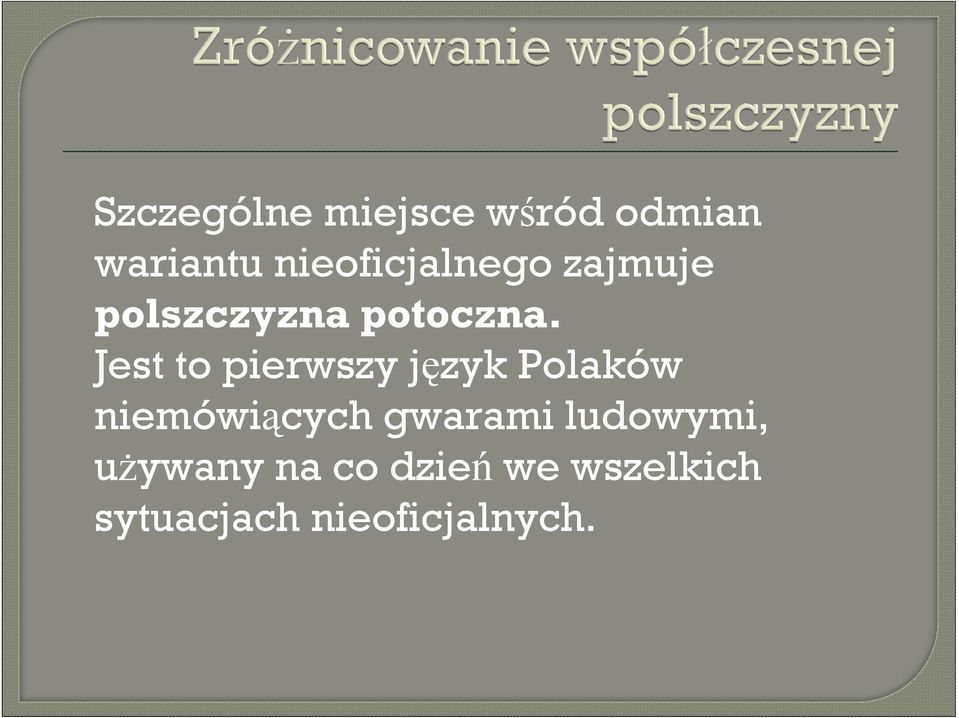 Jest to pierwszy język Polaków niemówiących gwarami