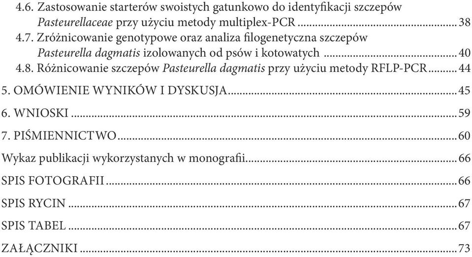 Różnicowanie szczepów Pasteurella dagmatis przy użyciu metody RFLP-PCR...44 5. OMÓWIENIE WYNIKÓW I DYSKUSJA...45 6. WNIOSKI...59 7.