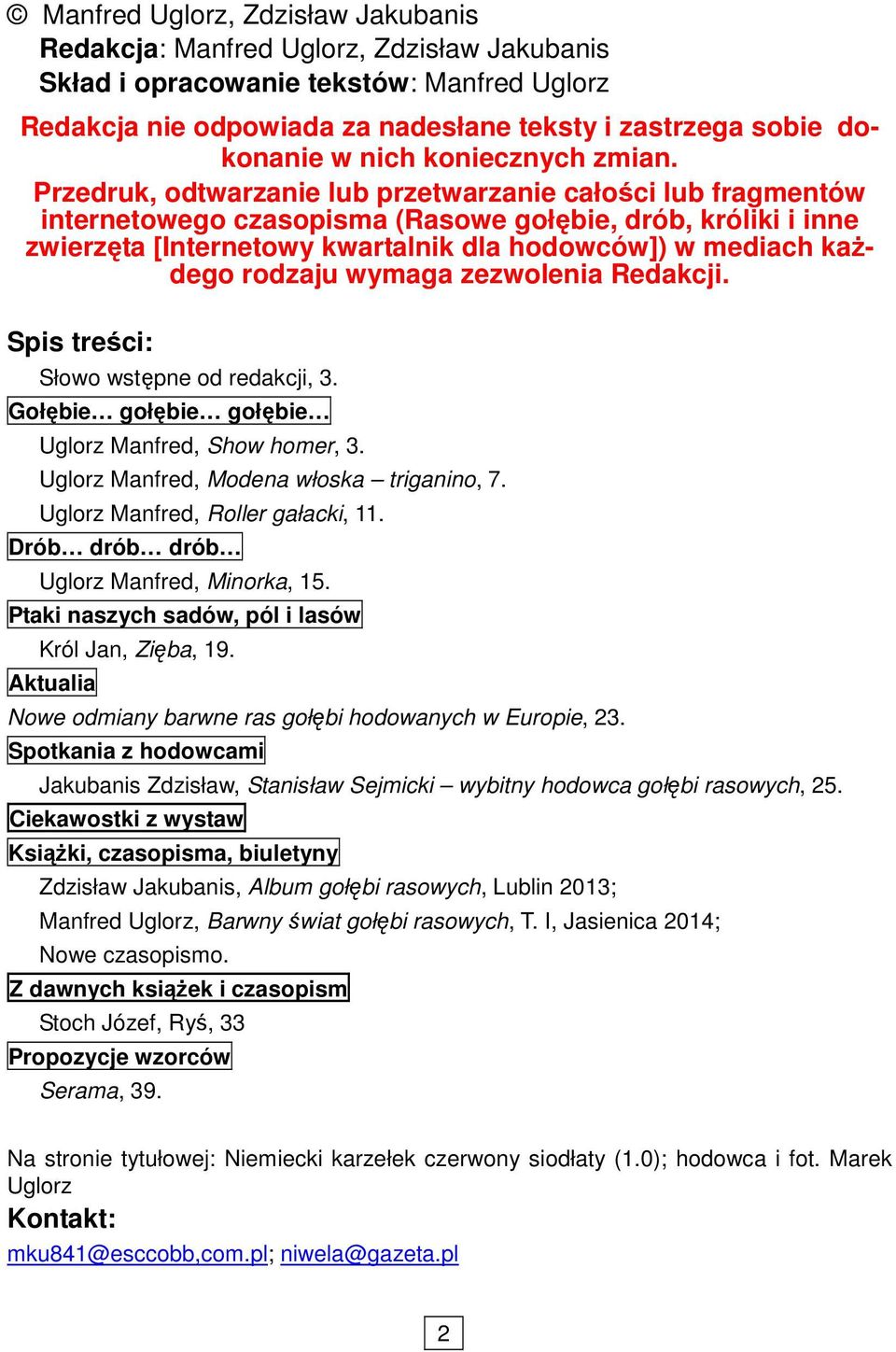 Przedruk, odtwarzanie lub przetwarzanie całości lub fragmentów internetowego czasopisma (Rasowe gołębie, drób, króliki i inne zwierzęta [Internetowy kwartalnik dla hodowców]) w mediach kaŝdego