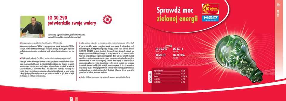 Jakie odmiany kukurydzy na ziarno szczególnie zwróciły Pana uwagę w tym roku? Spółdzielnia gospodaruje na 541 ha, z czego grunty orne zajmują powierzchnię 520 ha.