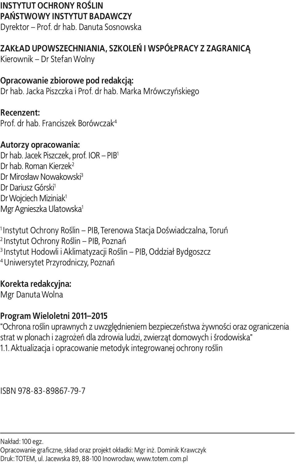 Marka Mrówczyñskiego Recenzent: Prof. dr hab. Franciszek Borówczak 4 Autorzy opracowania: Dr hab. Jacek Piszczek, prof. IOR PIB 1 Dr hab.