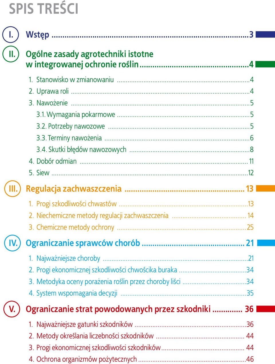 Niechemiczne metody regulacji zachwaszczenia... 14 3. Chemiczne metody ochrony...25 IV. Ograniczanie sprawców chorób... 21 1. Najważniejsze choroby...21 2.