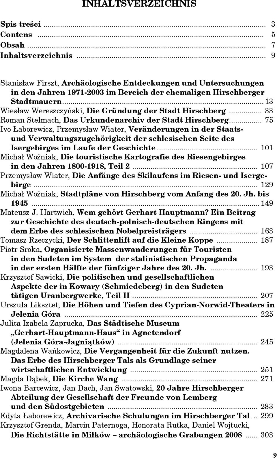 .. 13 Wiesław Wereszczyński, Die Gründung der Stadt Hirschberg... 33 Roman Stelmach, Das Urkundenarchiv der Stadt Hirschberg.