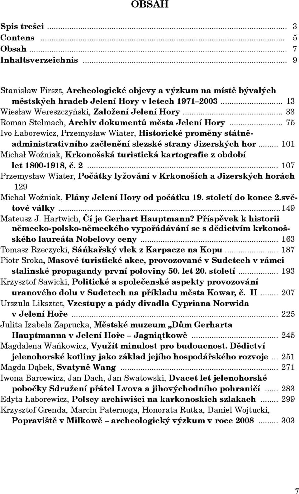 .. 75 Ivo Łaborewicz, Przemysław Wiater, Historické proměny státněadministrativního začlenění slezské strany Jizerských hor.