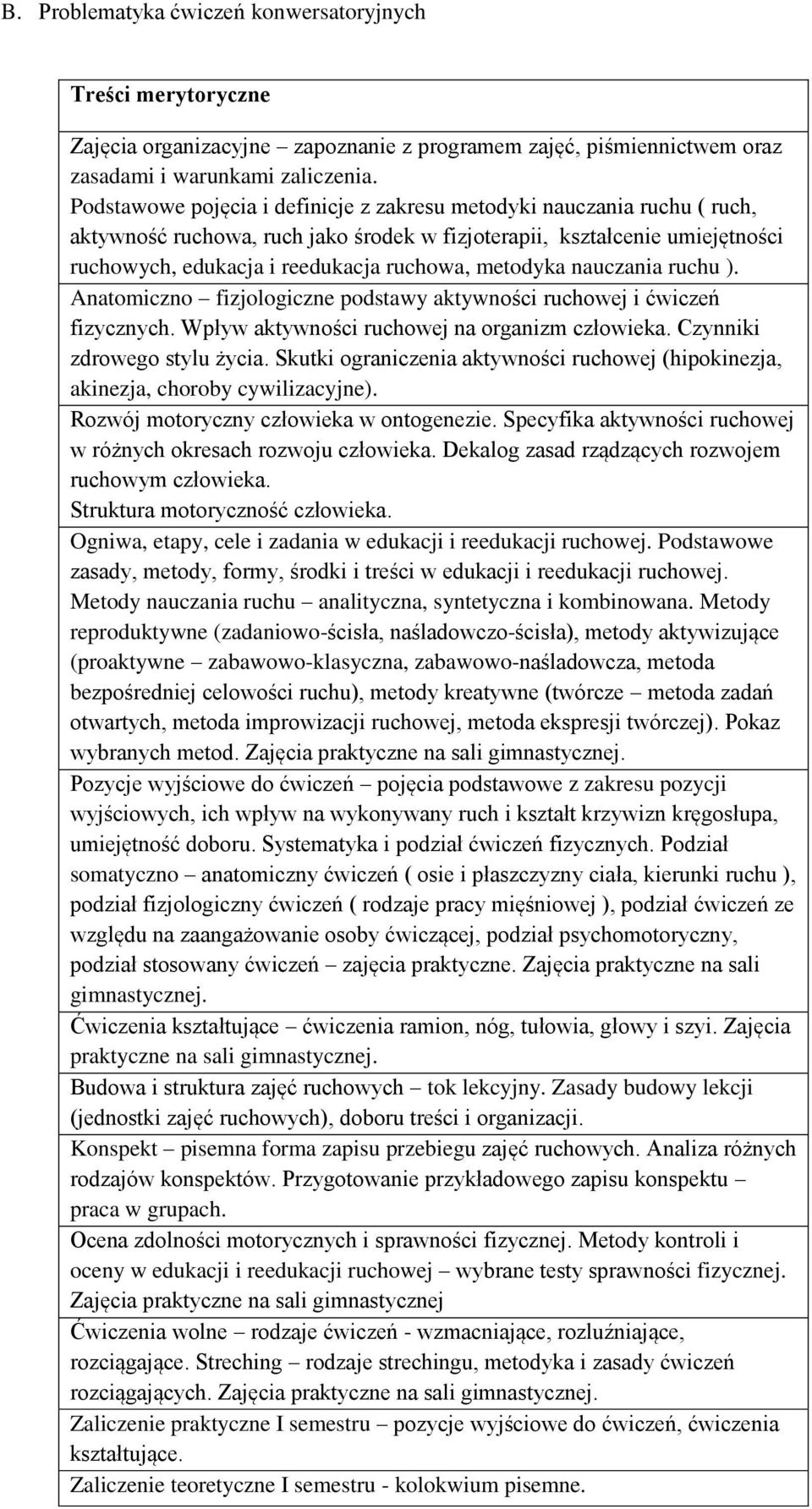 metodyka nauczania ruchu ). Anatomiczno fizjologiczne podstawy aktywności ruchowej i ćwiczeń fizycznych. Wpływ aktywności ruchowej na organizm człowieka. Czynniki zdrowego stylu życia.