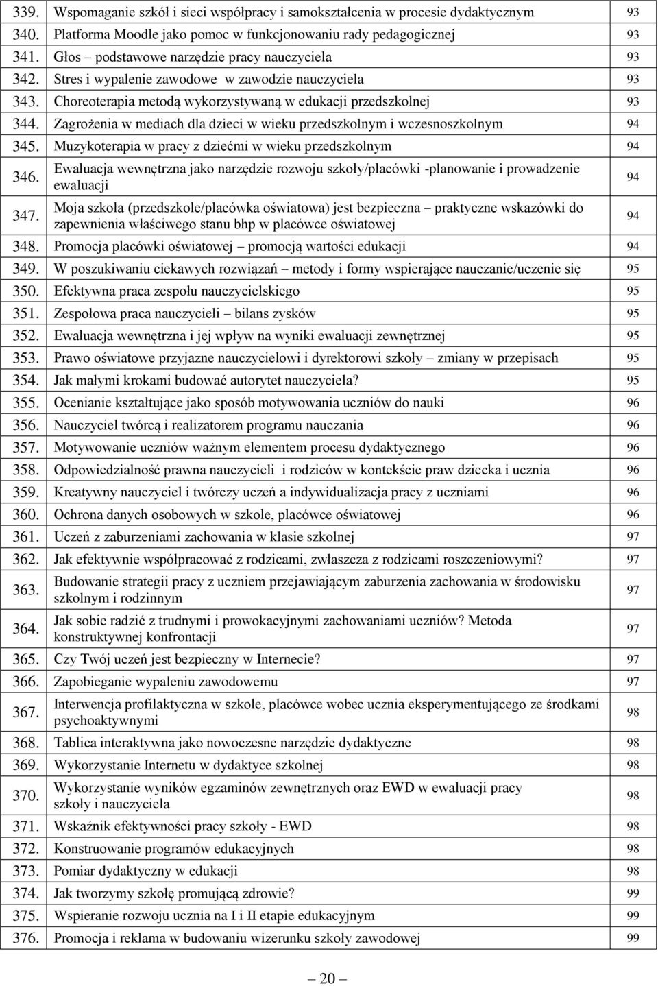 Zagrożenia w mediach dla dzieci w wieku przedszkolnym i wczesnoszkolnym 94 345. Muzykoterapia w pracy z dziećmi w wieku przedszkolnym 94 346. 347.