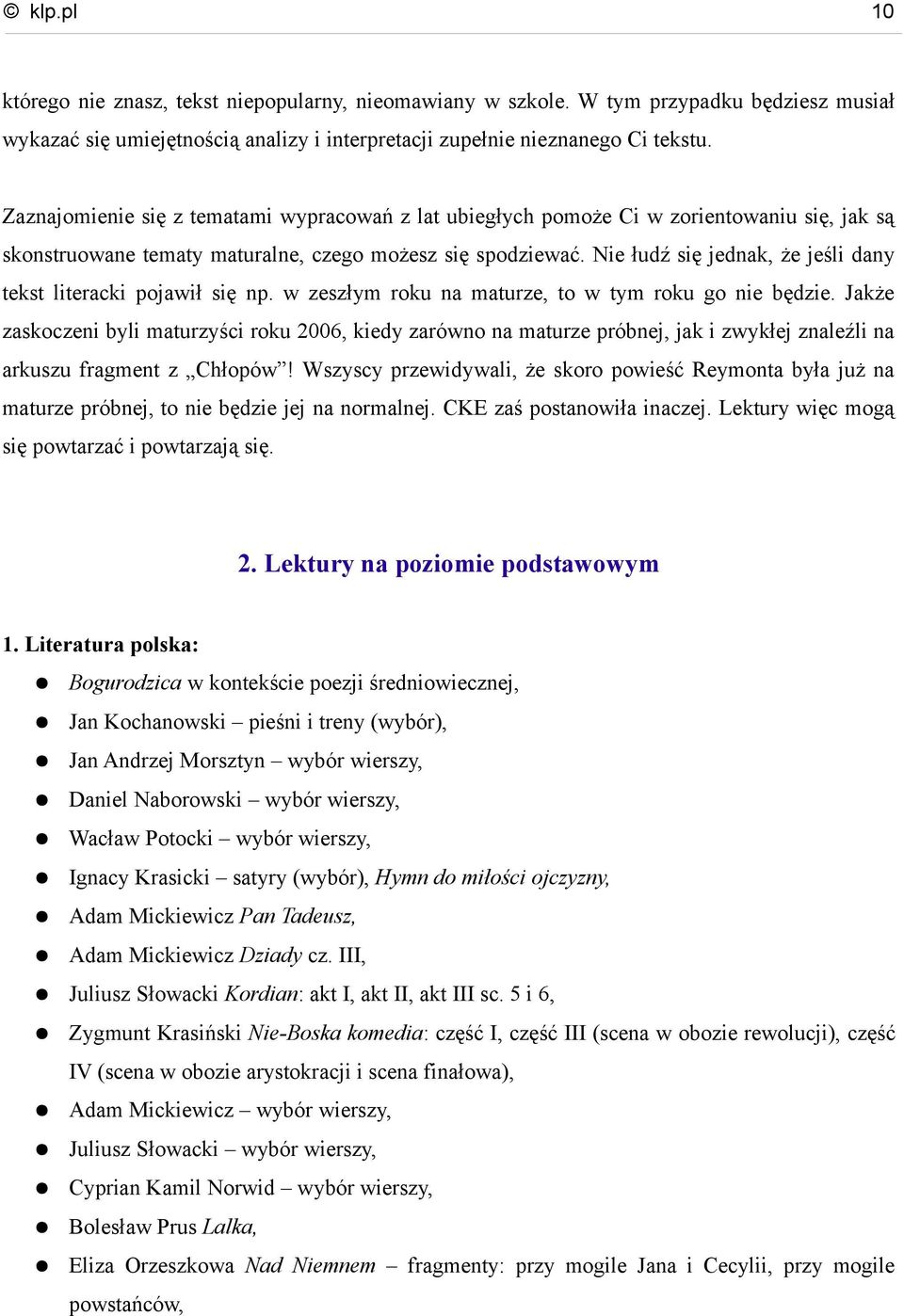 Nie łudź się jednak, że jeśli dany tekst literacki pojawił się np. w zeszłym roku na maturze, to w tym roku go nie będzie.