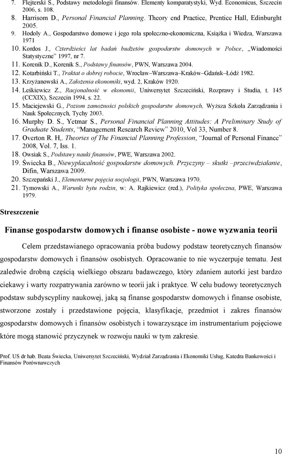 , Czterdzieści lat badań budżetów gospodarstw domowych w Polsce, Wiadomości Statystyczne 1997, nr 7. 11. Korenik D., Korenik S., Podstawy finansów, PWN, Warszawa 2004. 12. Kotarbiński T.
