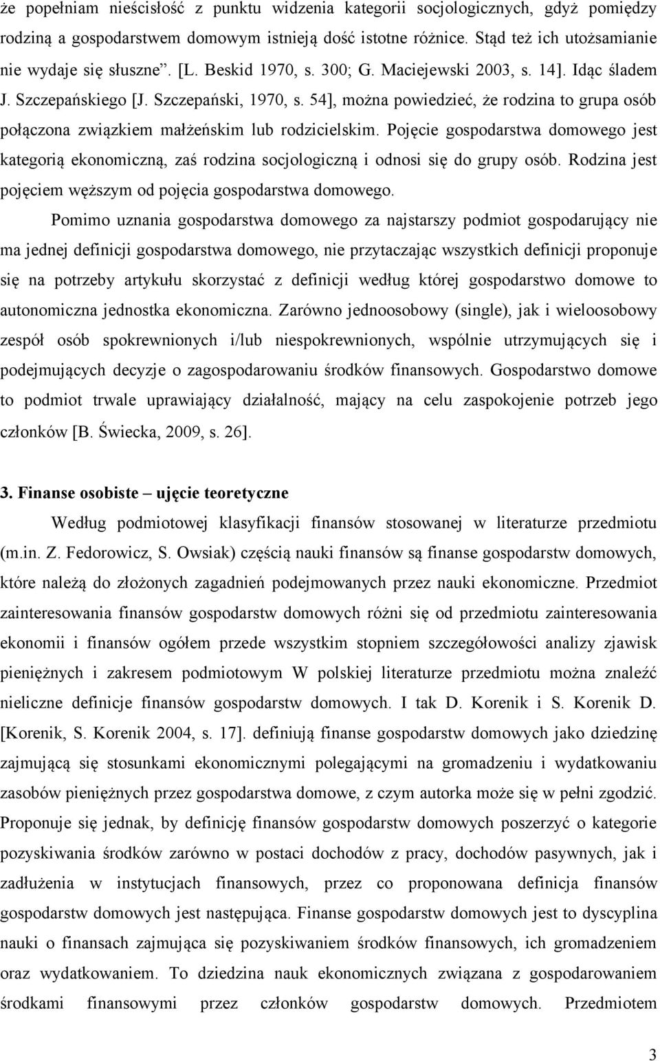 54], można powiedzieć, że rodzina to grupa osób połączona związkiem małżeńskim lub rodzicielskim.