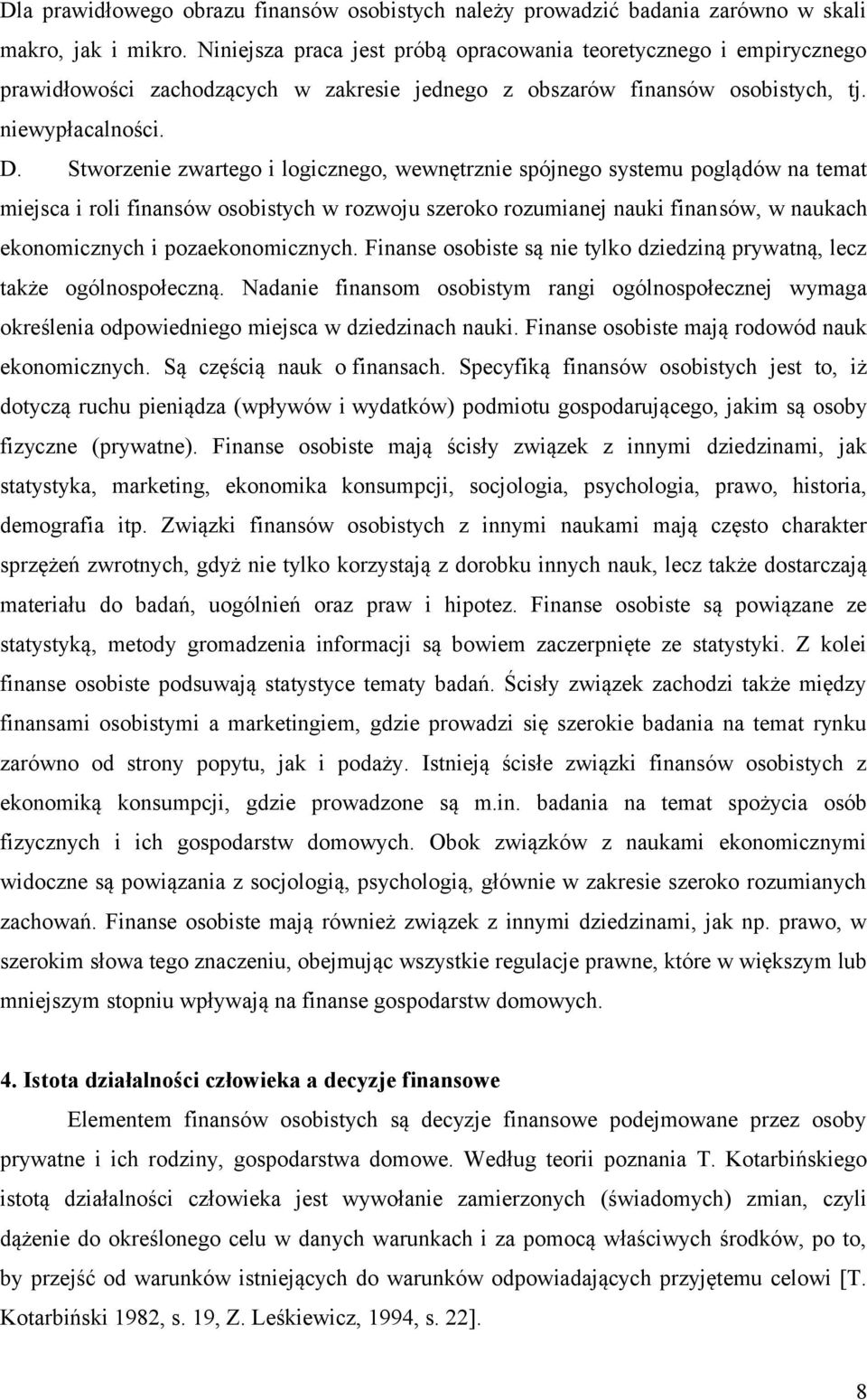 Stworzenie zwartego i logicznego, wewnętrznie spójnego systemu poglądów na temat miejsca i roli finansów osobistych w rozwoju szeroko rozumianej nauki finansów, w naukach ekonomicznych i