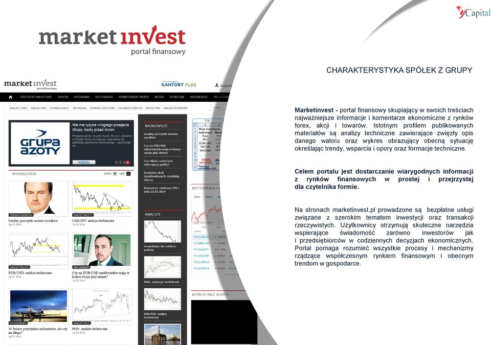 techniczne. Celem portalu jest dostarczanie wiarygodnych informacji z rynków finansowych w prostej i przejrzystej dla czytelnika formie. Na stronach marketinvest.