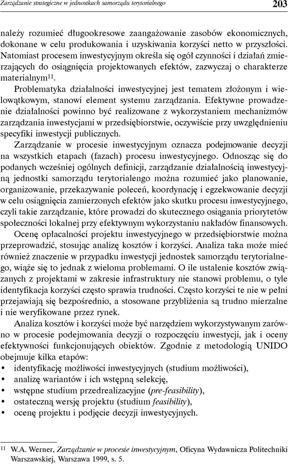 Problematyka działalności inwestycyjnej jest tematem złożonym i wielowątkowym, stanowi element systemu zarządzania.