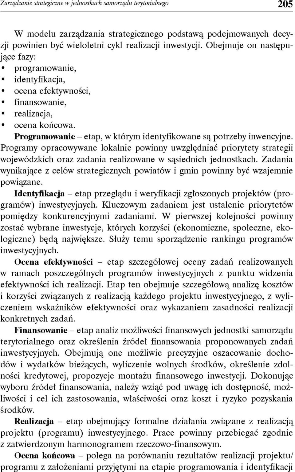 Programy opracowywane lokalnie powinny uwzględniać priorytety strategii wojewódzkich oraz zadania realizowane w sąsiednich jednostkach.