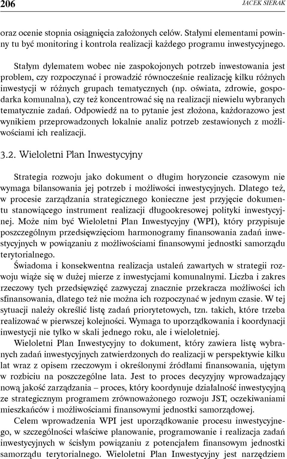 oświata, zdrowie, gospodarka komunalna), czy też koncentrować się na realizacji niewielu wybranych tematycznie zadań.