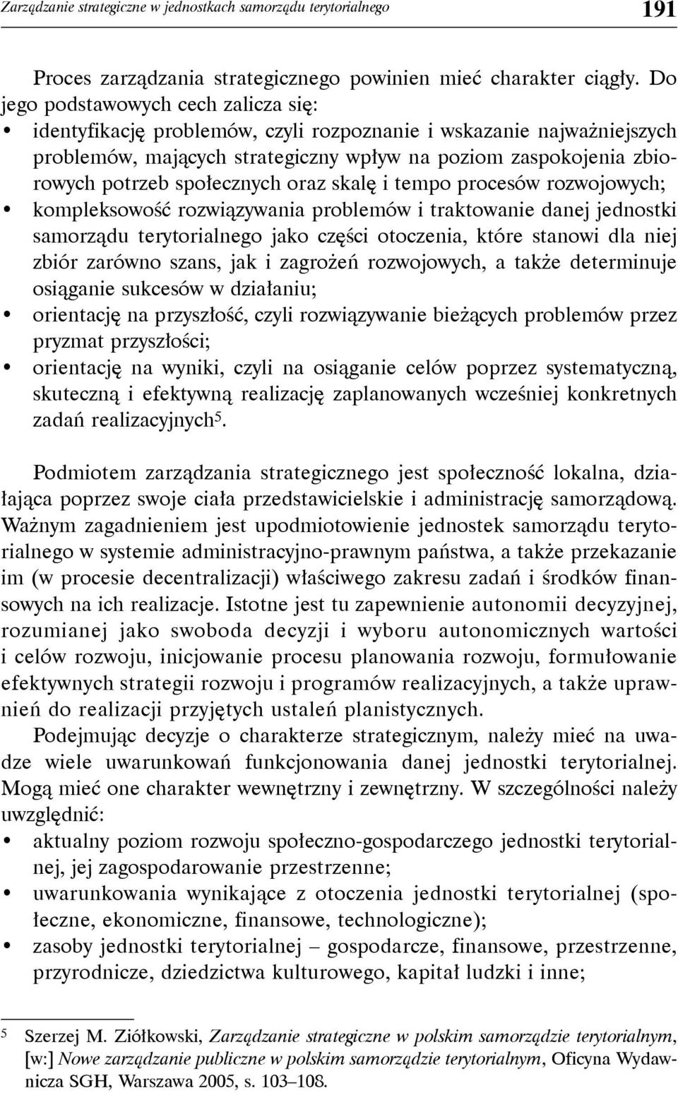 społecznych oraz skalę i tempo procesów rozwojowych; kompleksowość rozwiązywania problemów i traktowanie danej jednostki samorządu terytorialnego jako części otoczenia, które stanowi dla niej zbiór